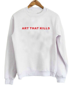 Art That Kills sweatshirt RJ22