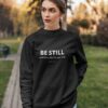 Be still and know that I am God. Psalm 46.10 sweatshirt RJ22