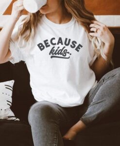 Because Kids t shirt RJ22