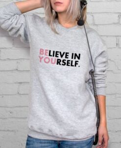 Believe In Yourself sweatshirt RJ22