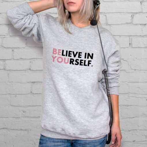 Believe In Yourself sweatshirt RJ22