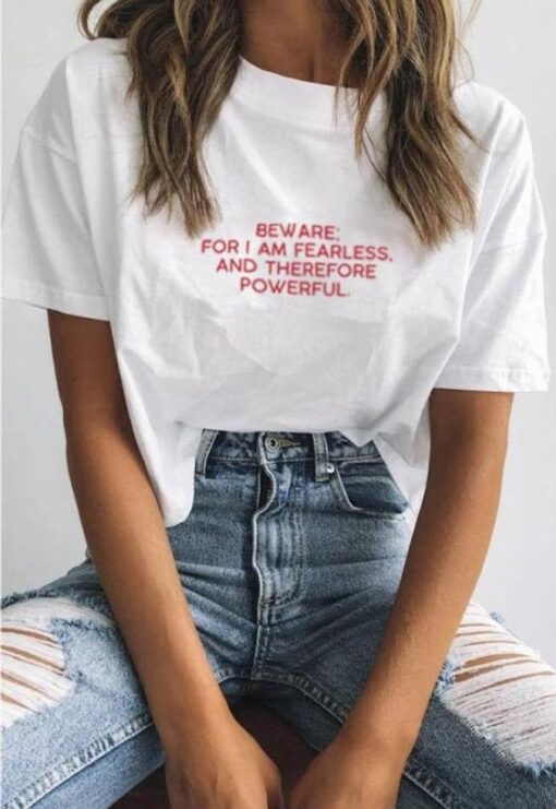 Beware for I am fearless and therefore powerful t shirt RJ22