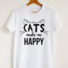 Cats make me happy t shirt RJ22