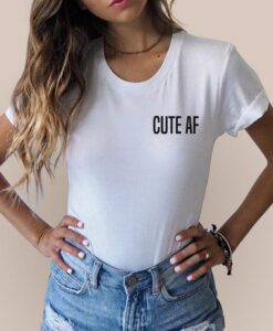 Cute Af t shirt RJ22