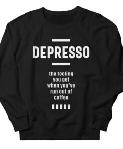 Depresso Funny Coffee Love sweatshirt RJ22