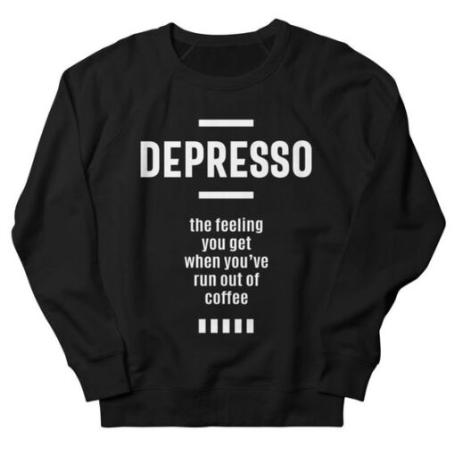 Depresso Funny Coffee Love sweatshirt RJ22