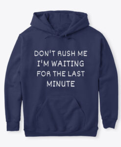 Don't Rush Me hoodie RJ22