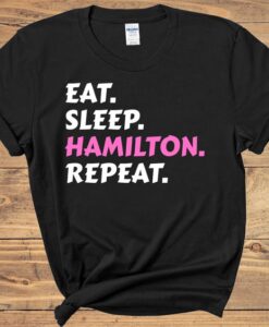 Eat Sleep Hamilton Repeat t shirt RJ22