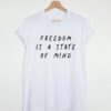 Freedom is a state of mind t shirt RJ22