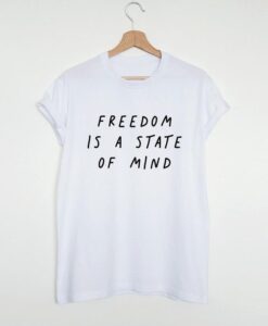 Freedom is a state of mind t shirt RJ22
