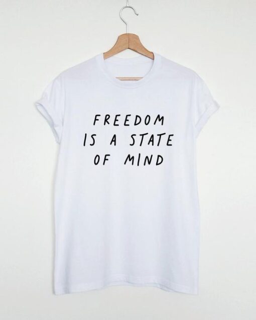 Freedom is a state of mind t shirt RJ22