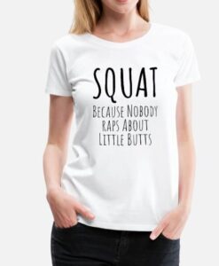 Funny Workout Because Nobody Raps About Little Butts t shirt RJ22