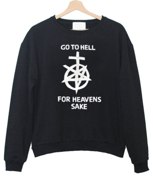 Go To Hell For Heaven's Sake sweatshirt RJ22