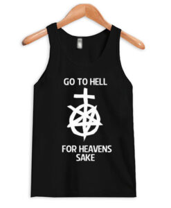 Go to hell for heavens sake tank top RJ22