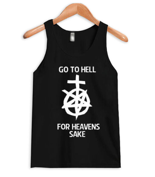 Go to hell for heavens sake tank top RJ22