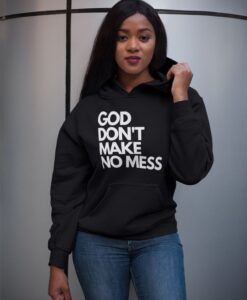 God Don't Make No Mess hoodie RJ22