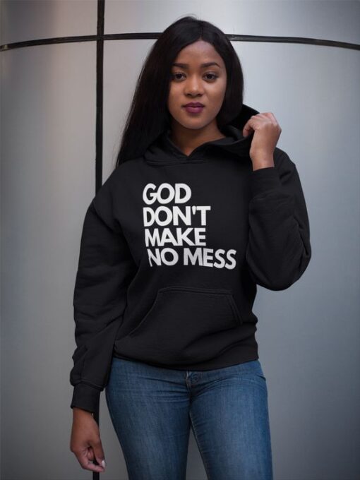 God Don't Make No Mess hoodie RJ22