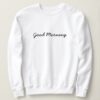 Good Morning sweatshirt RJ22