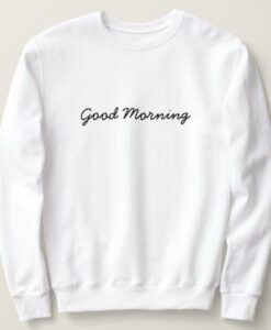 Good Morning sweatshirt RJ22