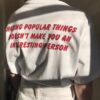 Hating Popular Things Doesn't Make You An Interesting Person t shirt back RJ22