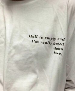 Hell Is Empty And I'm Really Bored Down Here t shirt RJ22