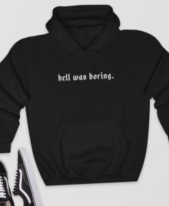 Hell Was Boring hoodie RJ22