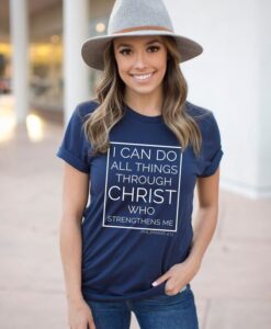 I Can Do All Things Through Christ Who Strengthens Me Christian, Philippians 4.13 t shirt RJ22