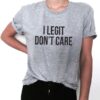 I legit dont care t shirt RJ22