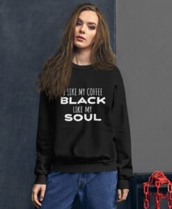 I like My Coffee Black Like My Soul sweatshirt RJ22