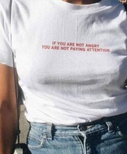 If You Are Not Angry t shirt RJ22