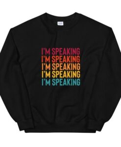 I'm Speaking sweatshirt RJ22