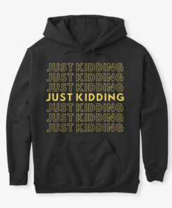 Just Kidding hoodie RJ22
