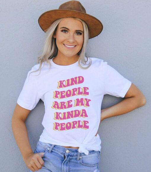 Kind people are my kinda people t shirt RJ22