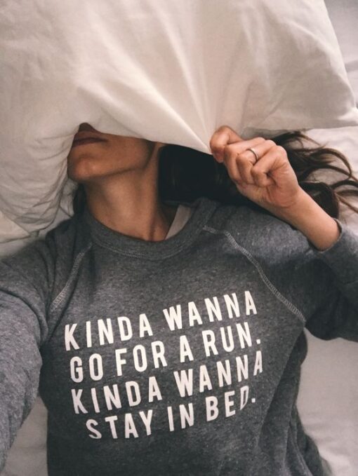 Kinda wanna run. Kinda wanna stay in bed sweatshirt RJ22