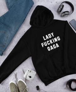 Lady Fucking Gaga hoodie RJ22