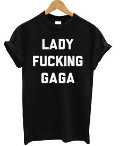 Lady Fucking Gaga t-shirt RJ22