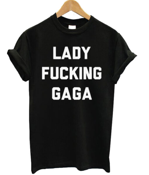 Lady Fucking Gaga t-shirt RJ22