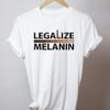 Legalize Melanin t shirt RJ22