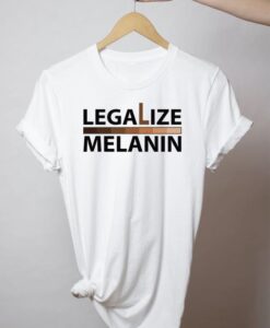 Legalize Melanin t shirt RJ22