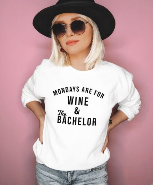 Mondays Are For Wine And The Bachelor sweatshirt RJ22