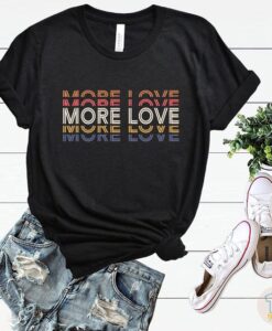 More Love t shirt RJ22