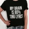 My brain is 80% song lyrics t shirt RJ22