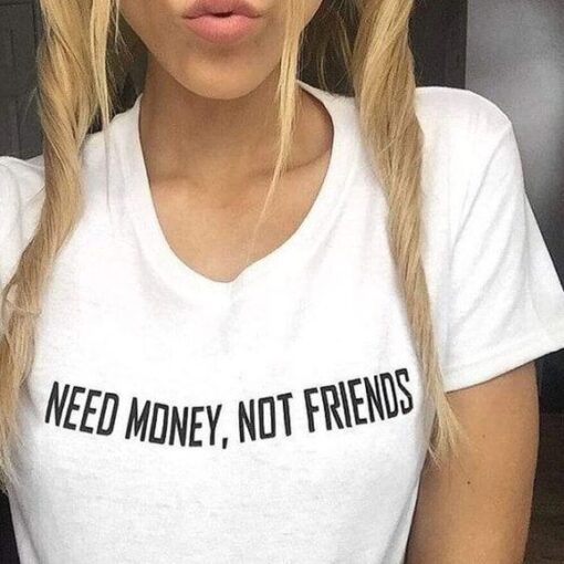 NEED MONEY NOT FRIENDS t shirt RJ22