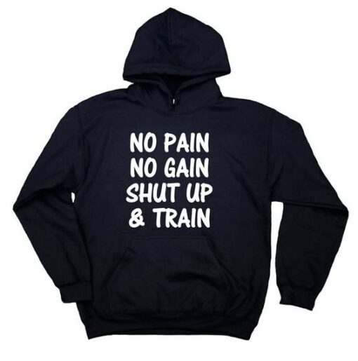No Pain No Gain Shut Up And Train hoodie RJ22