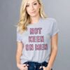 Not Keen On Men t shirt RJ22