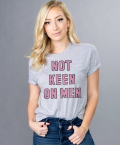Not Keen On Men t shirt RJ22
