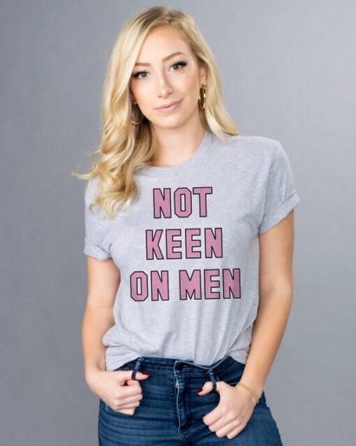 Not Keen On Men t shirt RJ22