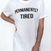 Permanently tired t shirt RJ22