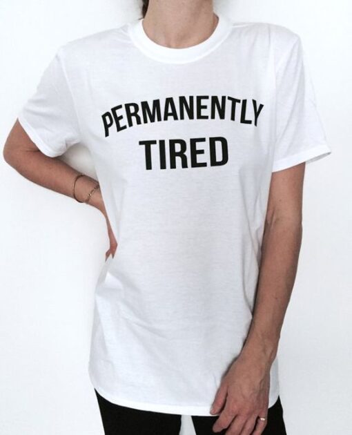 Permanently tired t shirt RJ22