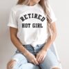 Retired Hot Girl t shirt RJ22